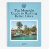 The Monocle Guide To Building Better Cities